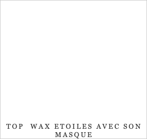  TOP WAX ETOILES AVEC SON MASQUE